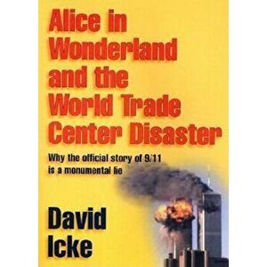 Alice in Wonderland and the World Trade Center Disaster: Why the Official Story of 9/11 Is a Monumental Lie, Paperback - David Icke imagine