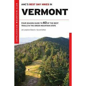 Amc's Best Day Hikes in Vermont: Four-Season Guide to 60 of the Best Trails in the Green Mountain State, Paperback - Jen Lamphere Roberts imagine