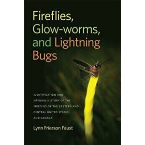 Fireflies, Glow-Worms, and Lightning Bugs: Identification and Natural History of the Fireflies of the Eastern and Central United States and Canada, Pa imagine