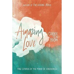 Amazing Love: True Stories of the Power of Forgiveness, Paperback - Corrie Ten Boom imagine