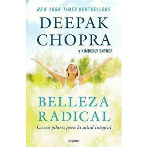 Belleza Radical / Radical Beauty: How to Transform Yourself from the Inside Out, Paperback - Deepak Chopra imagine
