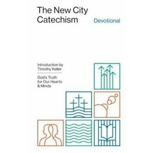 The New City Catechism Devotional: God's Truth for Our Hearts and Minds, Hardcover - Collin Hansen imagine
