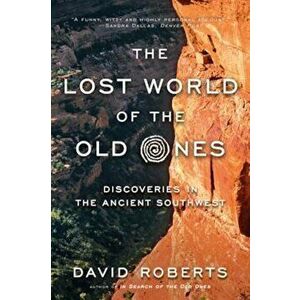 The Lost World of the Old Ones: Discoveries in the Ancient Southwest, Paperback - David Roberts imagine
