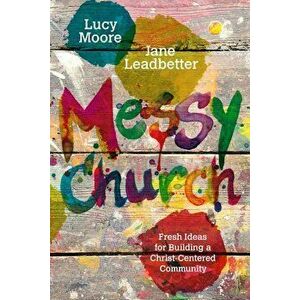 Messy Church, Paperback - Lucy Moore imagine