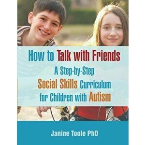 How to Talk with Friends: A Step-By-Step Social Skills Curriculum for Children with Autism, Paperback - Janine Toole Phd imagine