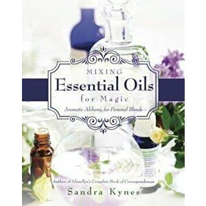 Mixing Essential Oils for Magic: Aromatic Alchemy for Personal Blends, Paperback - Sandra Kynes imagine