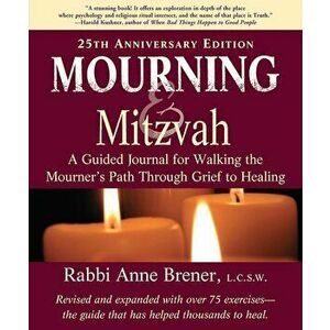 Mourning and Mitzvah: A Guided Journal for Walking the Mourner's Path Through Grief to Healing (25th Anniversary Edition), Paperback - Anne Brener imagine