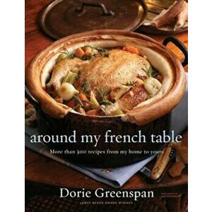 Around My French Table: More Than 300 Recipes from My Home to Yours, Hardcover - Dorie Greenspan imagine