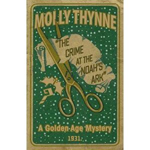 The Crime at the 'noah's Ark': A Golden Age Mystery, Paperback - Molly Thynne imagine