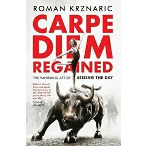 Carpe Diem Regained, Paperback - Roman Krznaric imagine