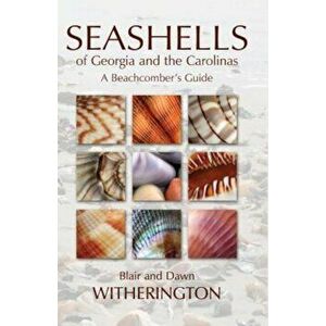 Seashells of Georgia and the Carolinas: A Beachcomber's Guide, Paperback - Blair Witherington imagine