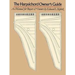 The Harpsichord Owner's Guide, Paperback - Edward L. Kottick imagine