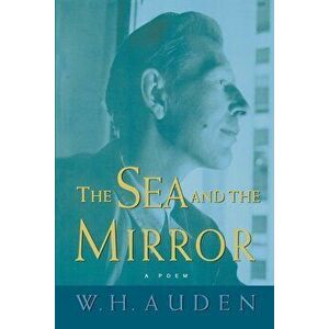 The Sea and the Mirror: A Commentary on Shakespeare's ''The Tempest'', Paperback - W. H. Auden imagine