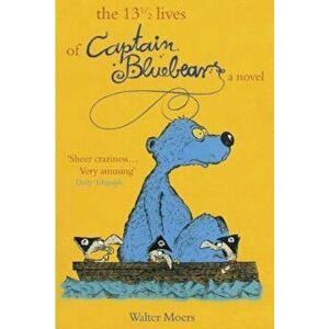 The 13 1/2 Lives of Captain Bluebear, Paperback - Walter Moers imagine