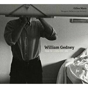William Gedney: Only the Lonely, 1955&'x2013;1984, Hardcover - Gilles Mora imagine