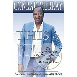 This Is It!: The Secret Lives of Dr. Conrad Murray and Michael Jackson, Paperback - Conrad Murray imagine