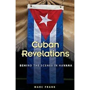 Cuban Revelations: Behind the Scenes in Havana, Paperback - Marc Frank imagine