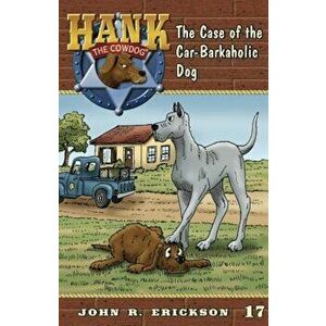 The Case of the Car-Barkaholic Dog, Paperback - John R. Erickson imagine