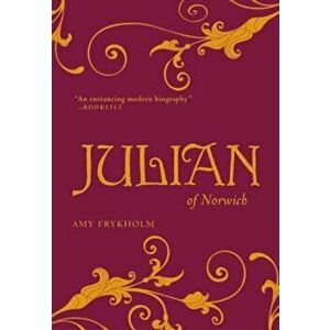 Julian of Norwich: A Contemplative Biography, Paperback - Amy Frykholm imagine
