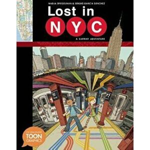 Lost in NYC: A Subway Adventure: A Toon Graphic, Hardcover - Nadja Spiegelman imagine