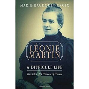 Leonie Martin: A Difficult Life, Paperback - Marie Baudouin-Croix imagine