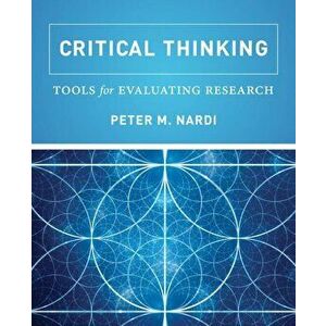 Critical Thinking: Tools for Evaluating Research, Paperback - Peter M. Nardi imagine