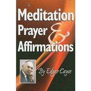 Meditation, Prayer & Affirmations, Paperback - Edgar Cayce imagine