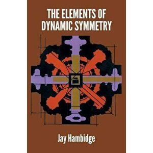 The Elements of Dynamic Symmetry, Paperback - Jay Hambidge imagine