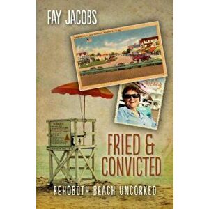 Fried & Convicted: Rehoboth Beach Uncorked, Paperback - Fay Jacobs imagine