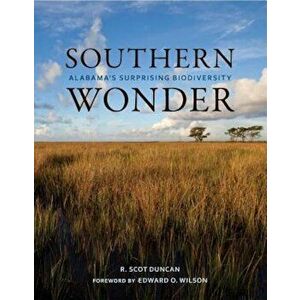 Southern Wonder: Alabama's Surprising Biodiversity, Paperback - R. Scot Duncan imagine