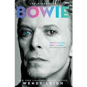 Bowie: The Biography, Paperback - Wendy Leigh imagine