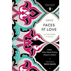 Faces of Love: Hafez and the Poets of Shiraz, Paperback - Dick Davis imagine