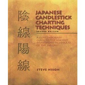 Japanese Candlestick Charting Techniques: A Contemporary Guide to the Ancient Investment Techniques of the Far East, Hardcover - Steve Nison imagine
