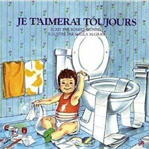 Je T'Aimerai Toujours, Paperback - Robert Munsch imagine