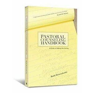 The Pastoral Counseling Handbook: A Guide to Helping the Hurting, Paperback - Ruth Hetzendorfer imagine