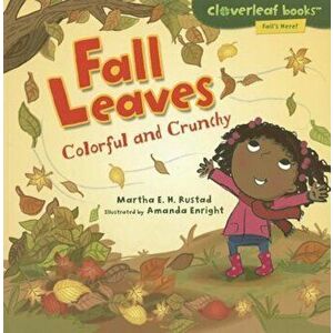 Fall Leaves: Colorful and Crunchy, Paperback - Martha E. H. Rustad imagine