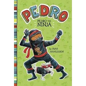 Pedro the Ninja, Paperback - Fran Manushkin imagine