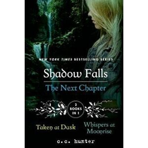 Shadow Falls: The Next Chapter: Taken at Dusk and Whispers at Moonrise, Paperback - C. C. Hunter imagine