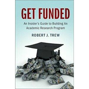 Get Funded: An Insider's Guide to Building an Academic Research Program, Paperback - Robert J. Trew imagine