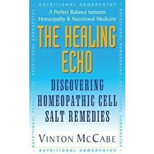 The Healing Echo: Discovering Homeopathic Cell Salt Remedies, Paperback - Vinton McCabe imagine
