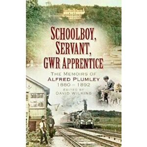 Schoolboy, Servant, GWR Apprentice, Paperback - David Wilkins imagine