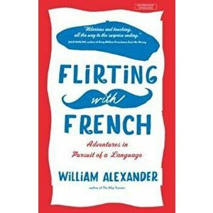 Flirting with French, Paperback - William Alexander imagine