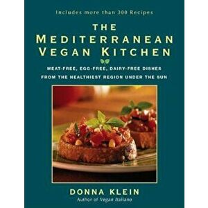 The Mediterranean Vegan Kitchen: Meat-Free, Egg-Free, Dairy-Free Dishes from the Healthiest Region Under the Sun, Paperback - Donna Klein imagine