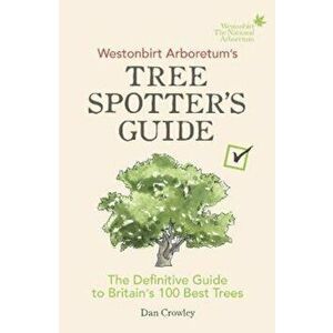 Westonbirt Arboretum's Tree Spotter's Guide, Hardcover - Dan Crowley imagine