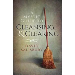 A Mystic Guide to Cleansing & Clearing, Paperback - David Salisbury imagine