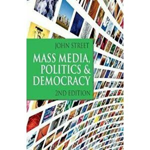 Mass Media, Politics and Democracy, Paperback - John Street imagine