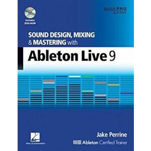 Sound Design, Mixing, and Mastering with Ableton Live 9 'With DVD ROM', Paperback - Jake Perrine imagine