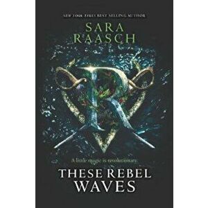 These Rebel Waves, Hardcover - Sara Raasch imagine