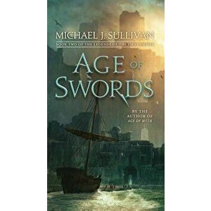 Age of Swords: Book Two of the Legends of the First Empire, Paperback - Michael J. Sullivan imagine