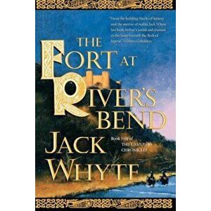 The Fort at River's Bend, Paperback - Jack Whyte imagine